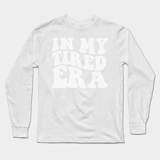 In My Tired Era Shirt Funny Nurse Healthcare Long Sleeve T-Shirt by Y2KERA